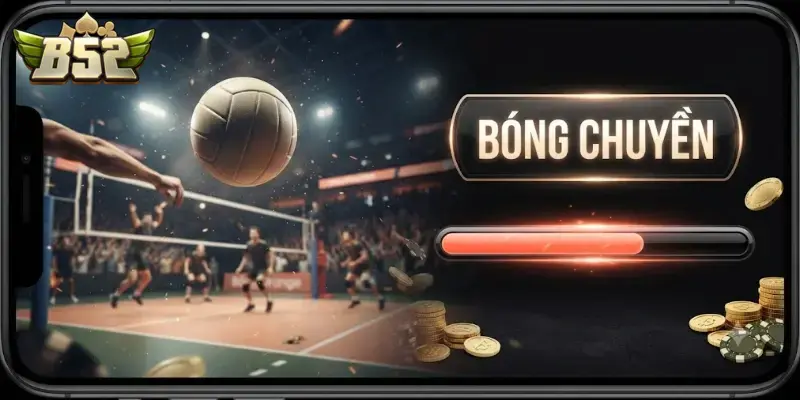 Bóng chuyền B52 CLUB trải nghiệm cá cược thể thao cuốn hút hàng đầu