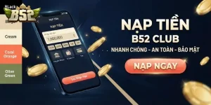 Nạp tiền B52 CLUB an toàn, nhận thưởng liền tay với hướng dẫn chi tiết mới nhất