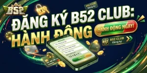 Đăng ký B52 CLUB dễ dàng nhận ưu đãi hấp dẫn cho thành viên mới hôm nay