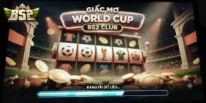 Giấc mơ World CUP B52 CLUB bùng nổ cảm xúc cùng loạt kèo thể thao hấp dẫn