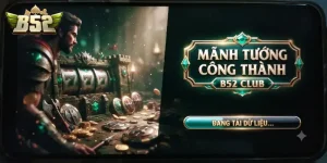 Mãnh tướng công thành B52 CLUB trải nghiệm game đấu trí cực cuốn