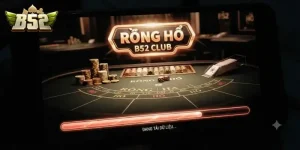 Rồng hổ B52 CLUB trải nghiệm cực đã, thắng lớn mỗi ngày